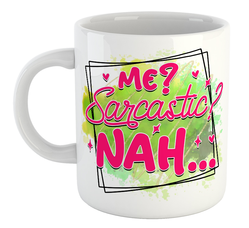 Me? Sarcastic? Nah... Mug