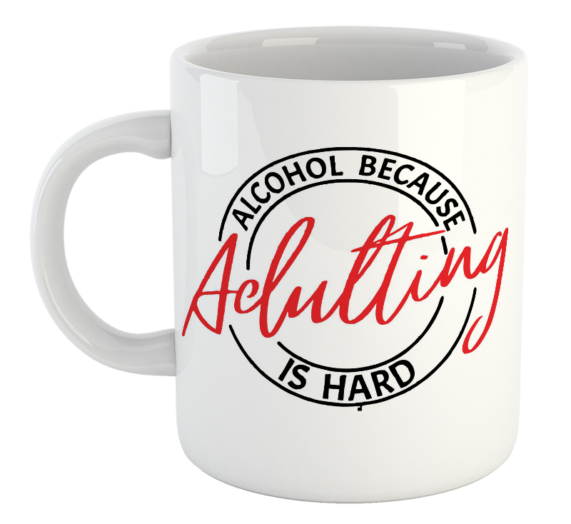 Alcohol Because Adulting Is Hard Mug