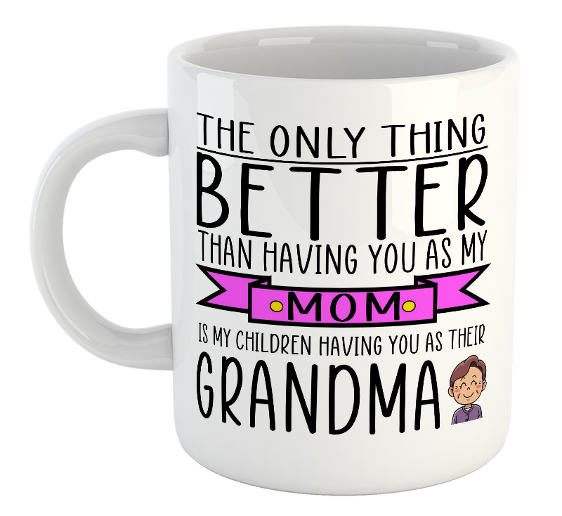 The Only Thing Better Than Having You As My Mom Is My Children Having You As Their Grandma Mug