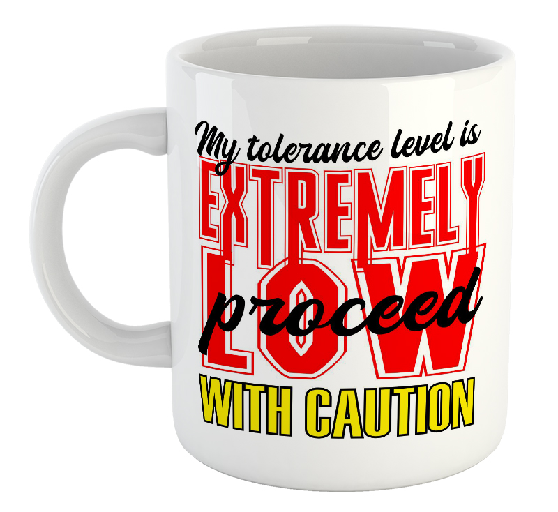 My Tolerance Level Is Extremely Low Proceed With Caution Mug