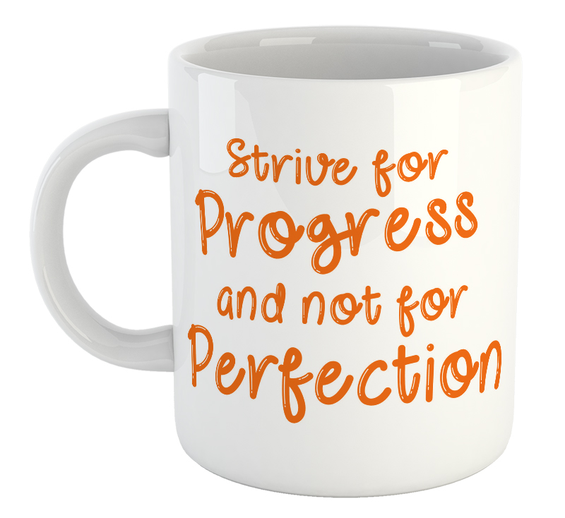 Strive For Progress And Not For Perfection Mug