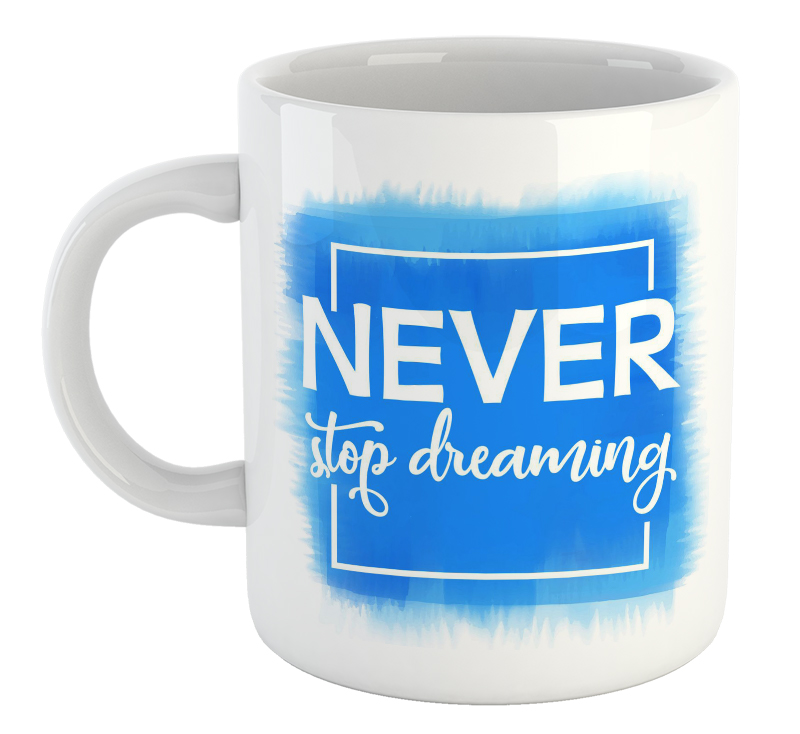 Never Stop Dreaming Mug