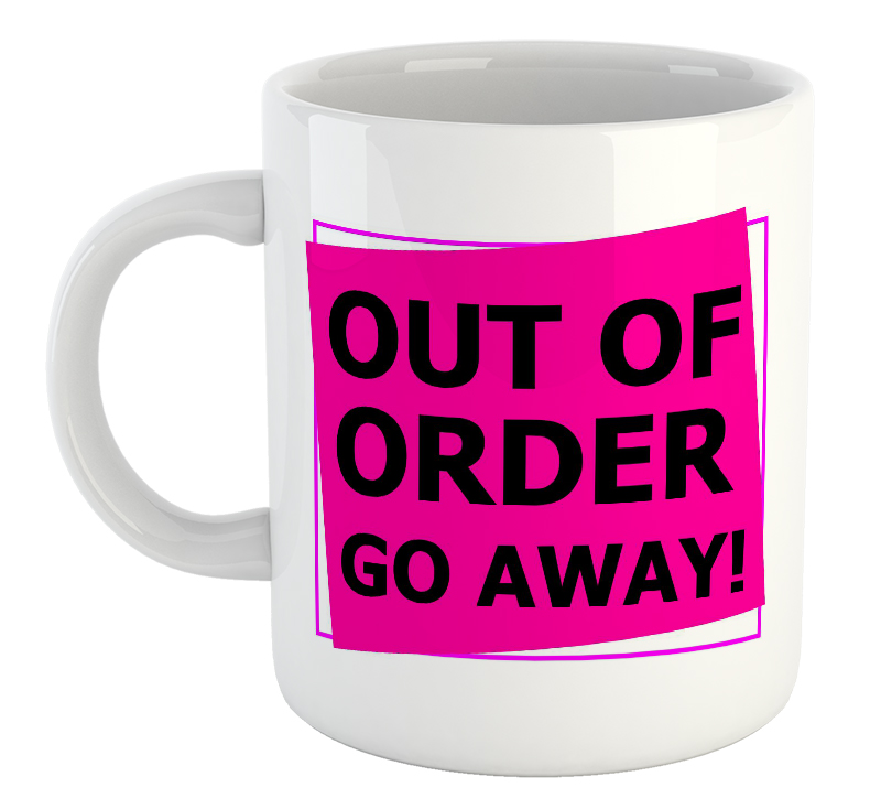 Out Of Order Go Away! Mug