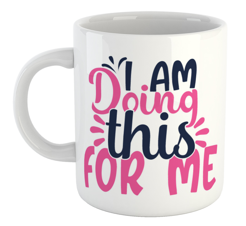 I Am Doing This For Me Mug