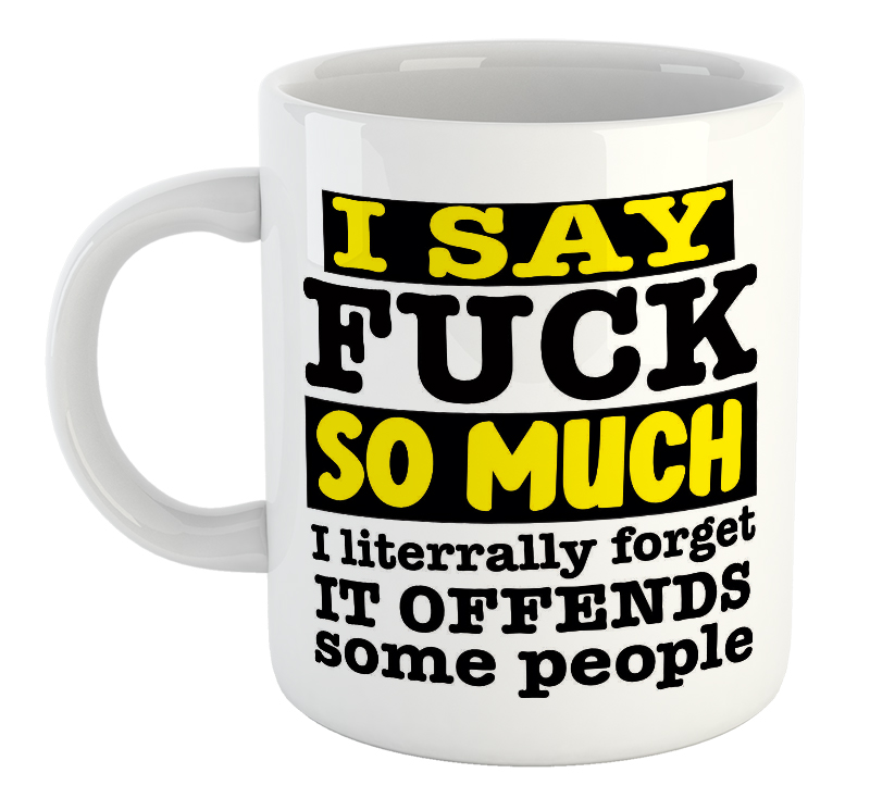 I Say Fuck So Much I Literally Forget It Offends Some People Mug