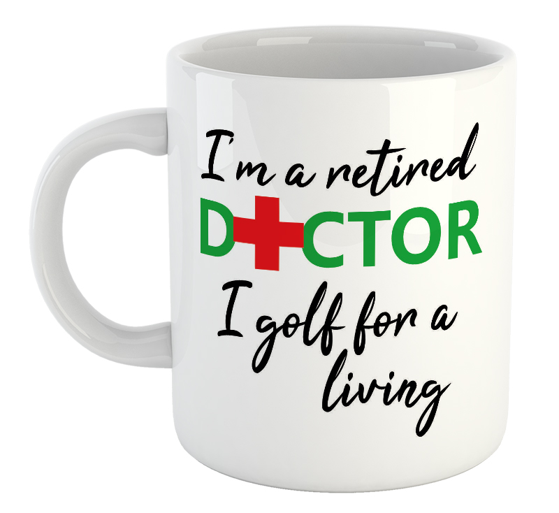 I'm A Retired Doctor I Golf For A Living Mug