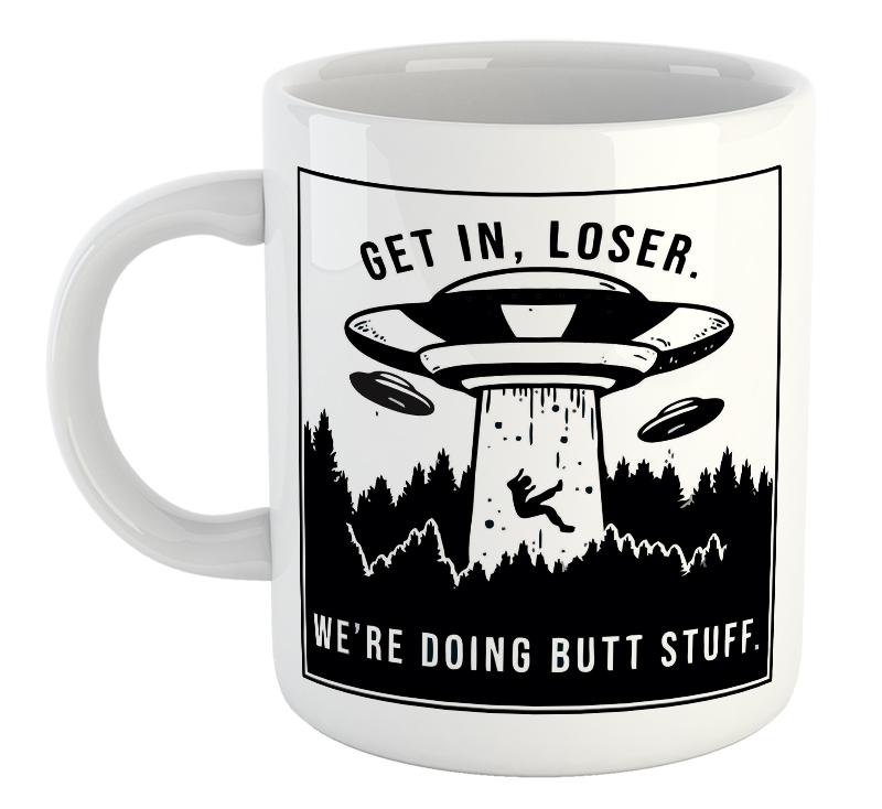 Get In Loser We're Doing Butt Stuff Alien Mug