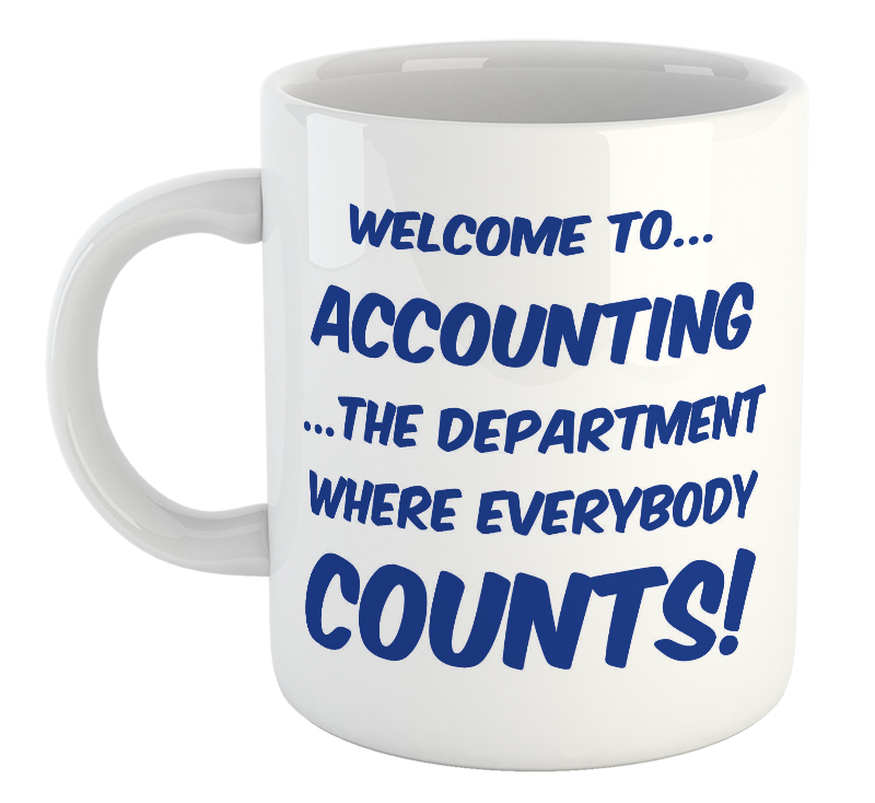 Welcome To Accounting The Department Where Everybody Counts Mug