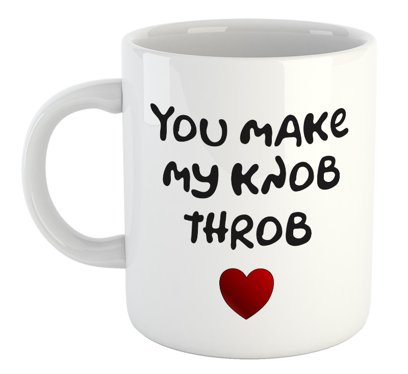 You Make My Knob Throb Mug