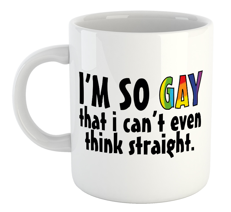 I'm So Gay That I Can't Even Think Straight Mug