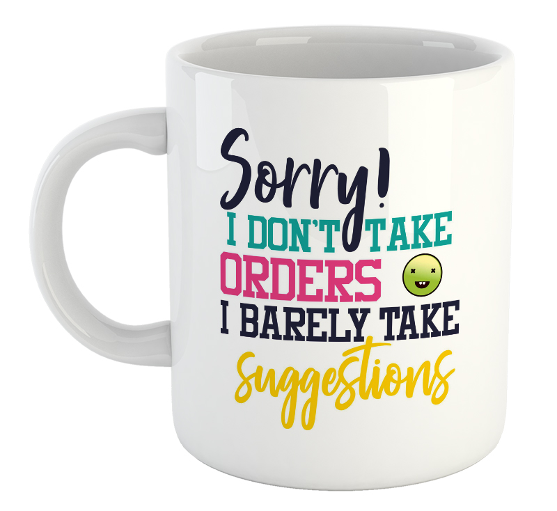 Sorry! I Don't Take Orders I Barely Take Suggestions Mug