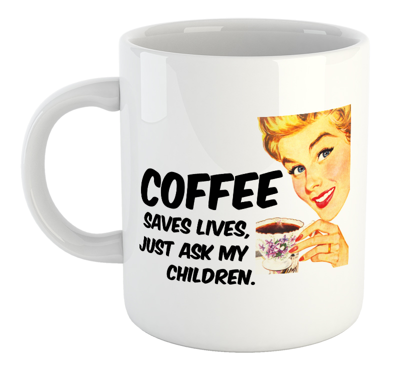 Coffee Saves Lives, Just Ask My Children Mug