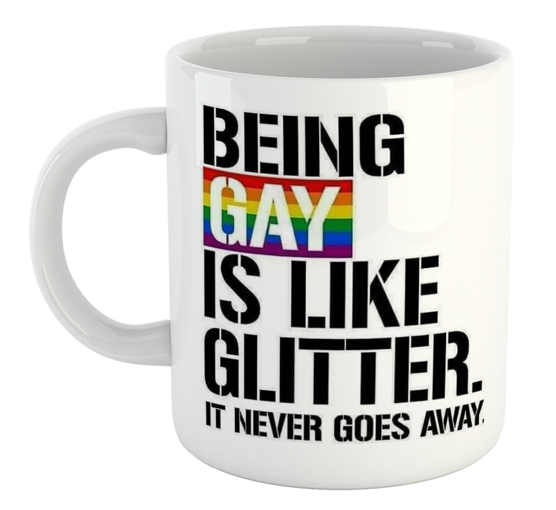 Being Gay Is Like Glitter. It Never Goes Away. Mug