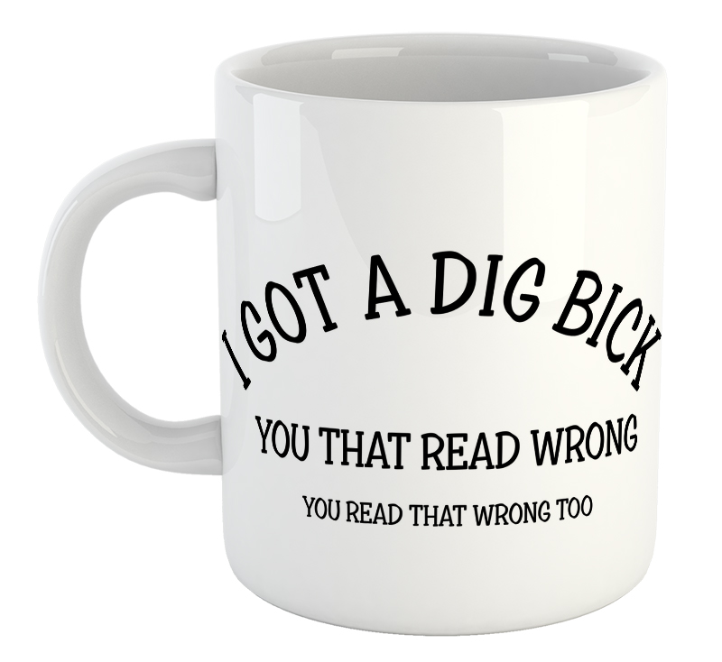 I Got A Dig Bick Mug