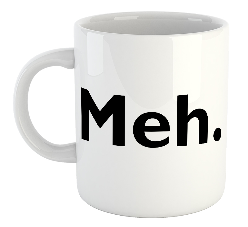 Meh. Mug