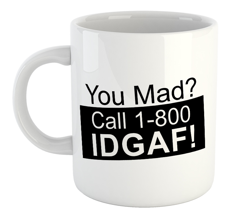You Mad? IDGAF! Mug