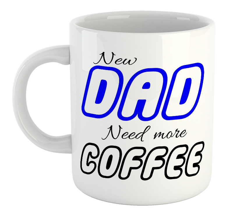 New Dad. Need More Coffee Mug