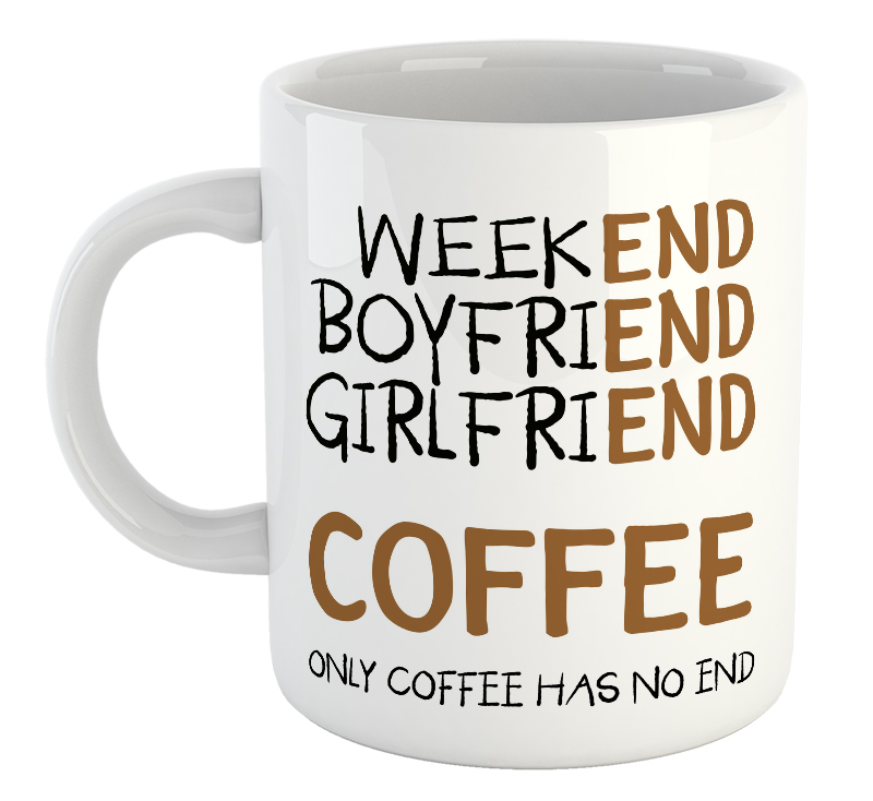 Only Coffee Has No End Mug