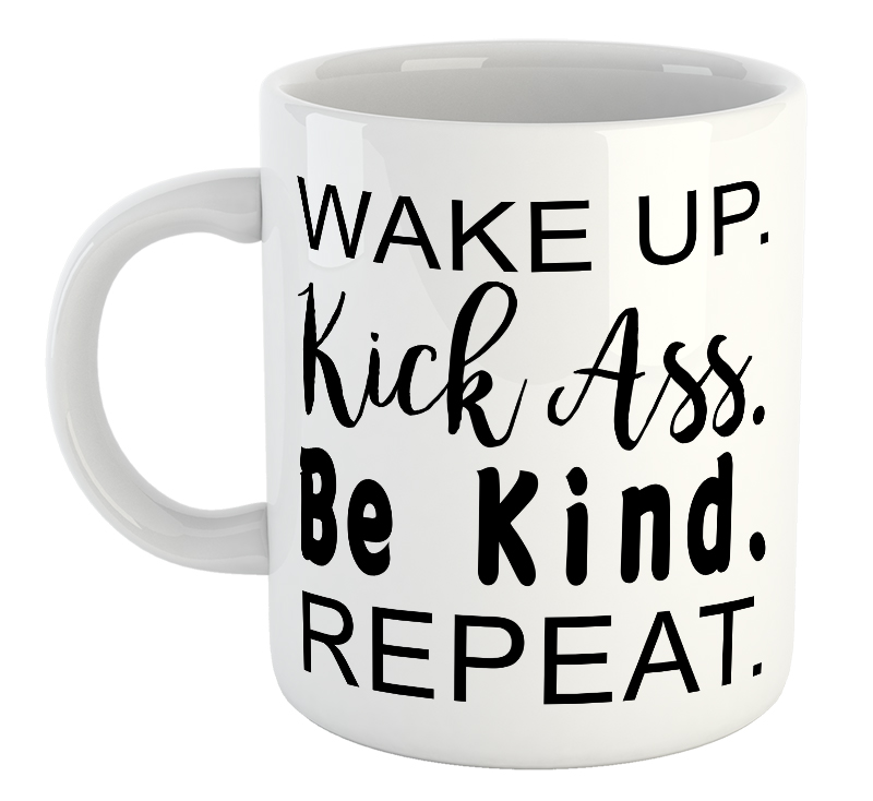 Wake Up. Kick Ass. Be Kind. Repeat. Mug