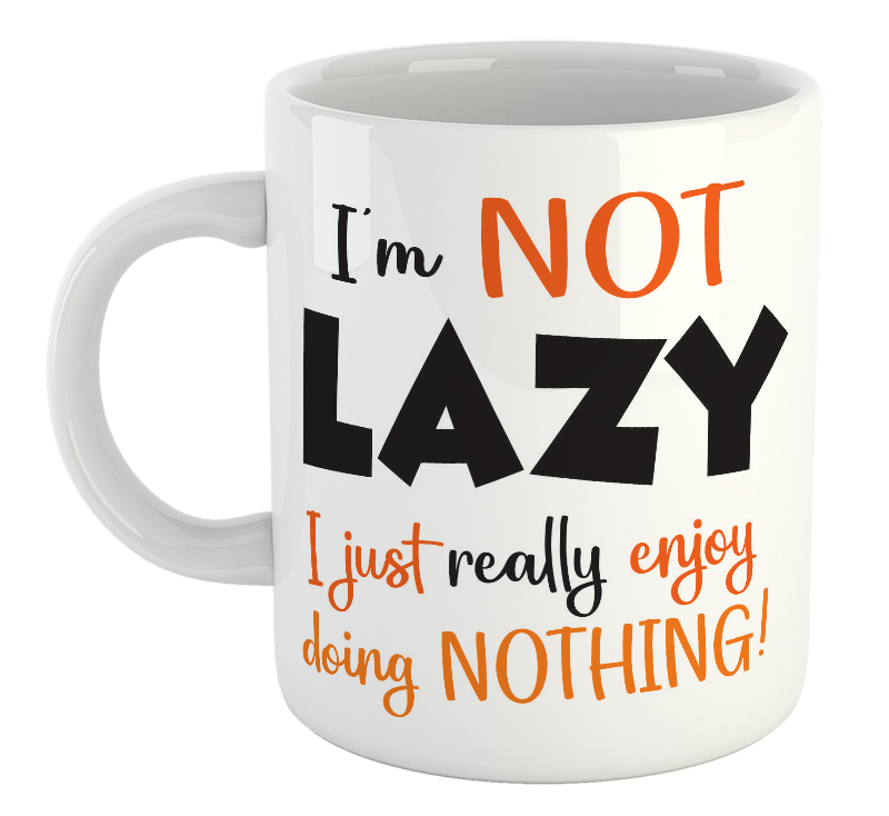 I'm Not Lazy, I Just Really Enjoy Doing Nothing! Mug