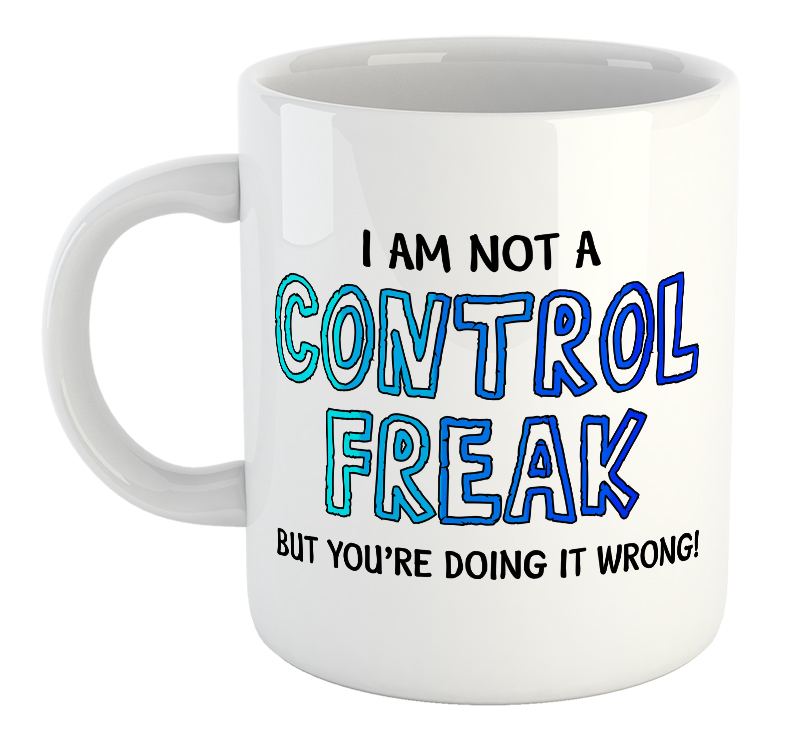 I Am Not A Control Freak But You're Doing It Wrong Mug