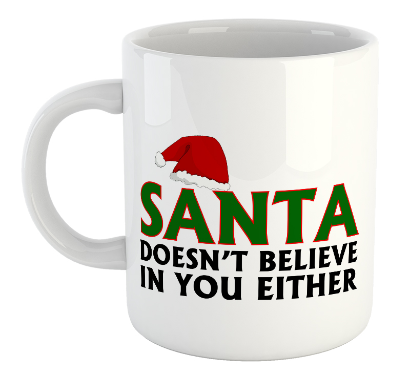 Santa Doesn't Believe In You Either Mug
