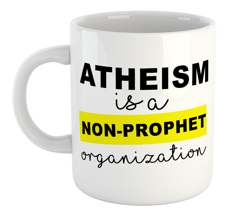 Atheism Is A Non-Prophet Organization Mug