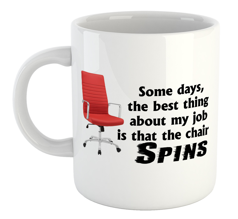 Some Days, The Best Thing About My Job Is That The Chair Spins Mug