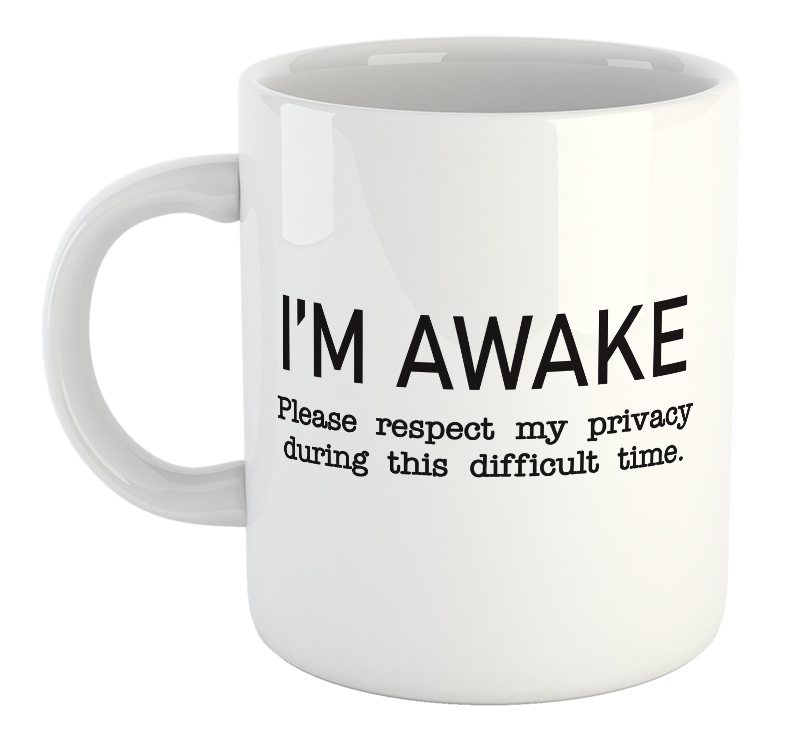 I'm Awake... Please Respect My Privacy During This Difficult Time Mug