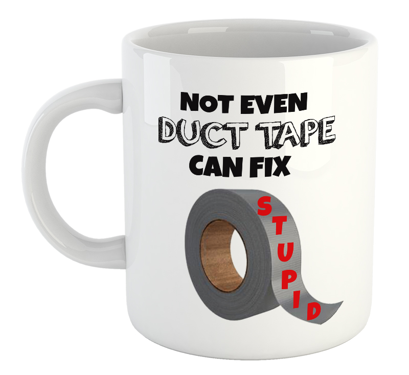 Not Even Duct Tape Can Fix Stupid Mug