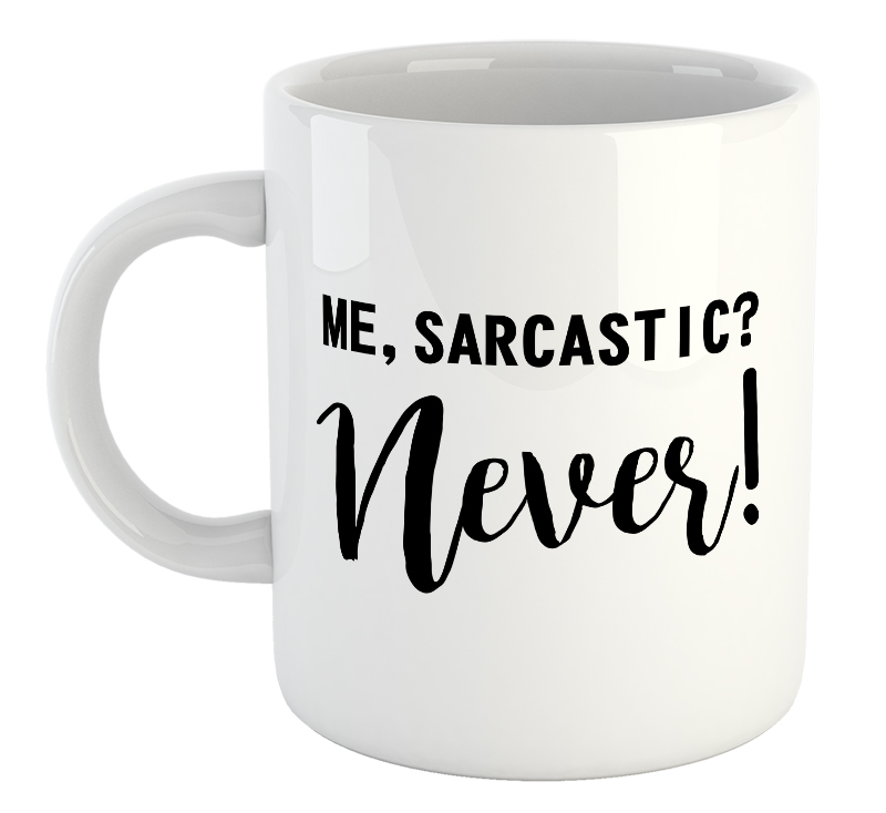 Me, Sarcastic? Never! Mug
