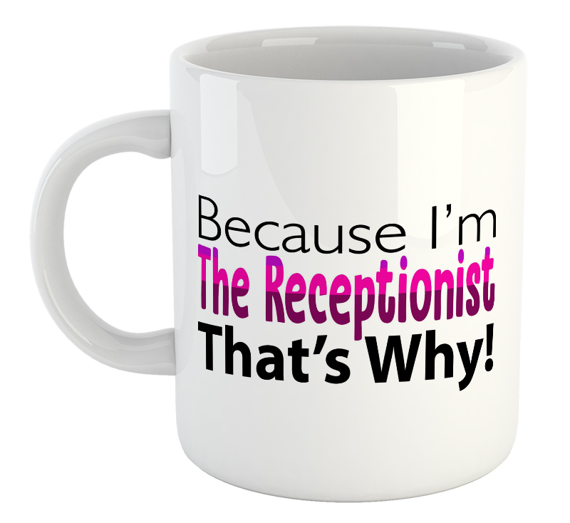 Because I'm The Receptionist, That's Why Mug