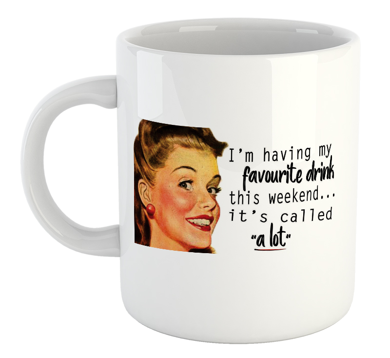 I'm Having My Favourite Drink This Weekend...It's Called A Lot Mug