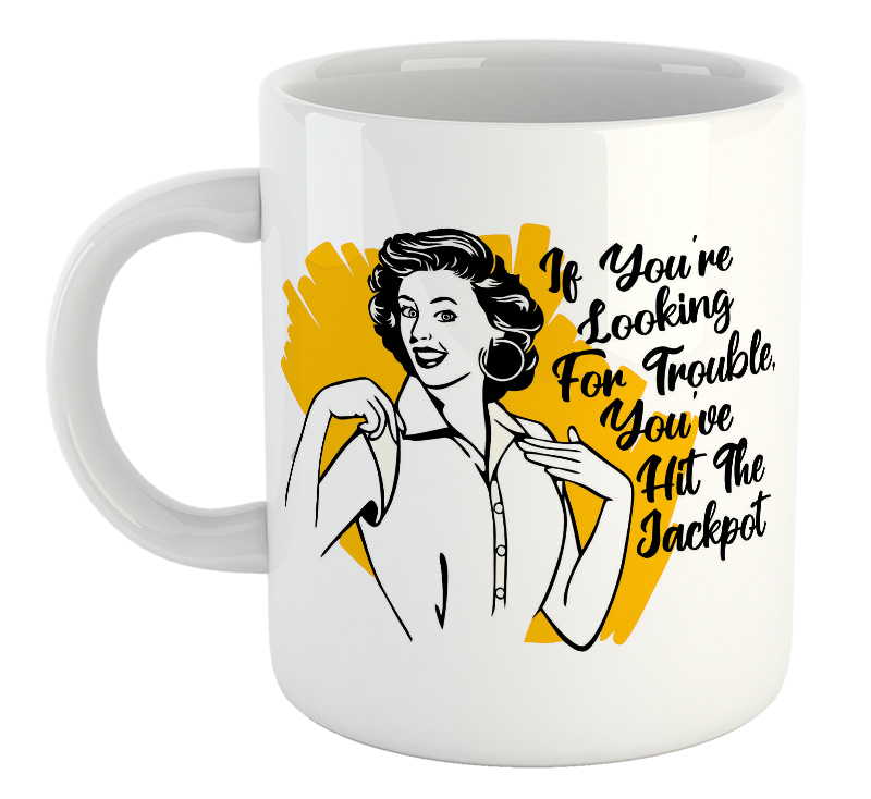 If You're Looking For Trouble You've Hit The Jackpot Mug