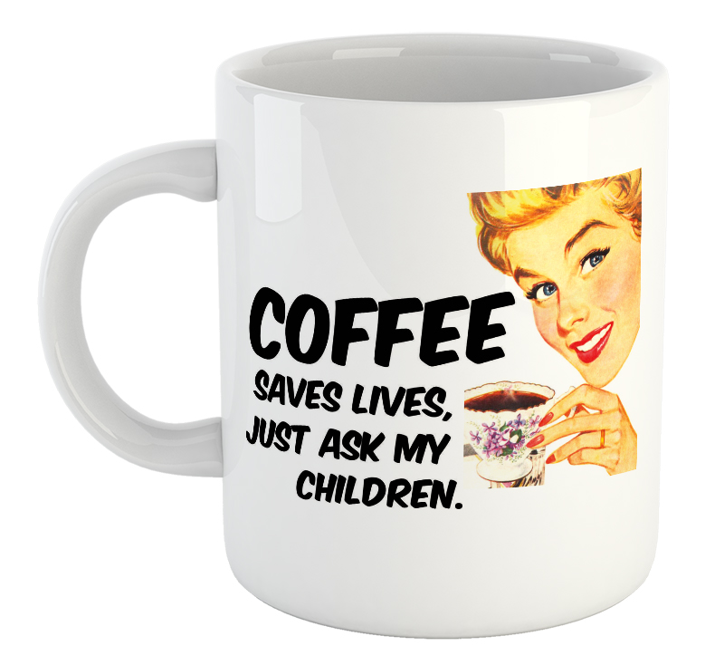 Coffee Saves Lives. Ask My Children Mug