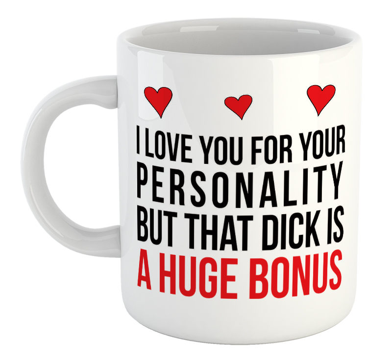 I Love You For Your Personality But That Dick Is A Huge Bonus Valentine's Day Mug