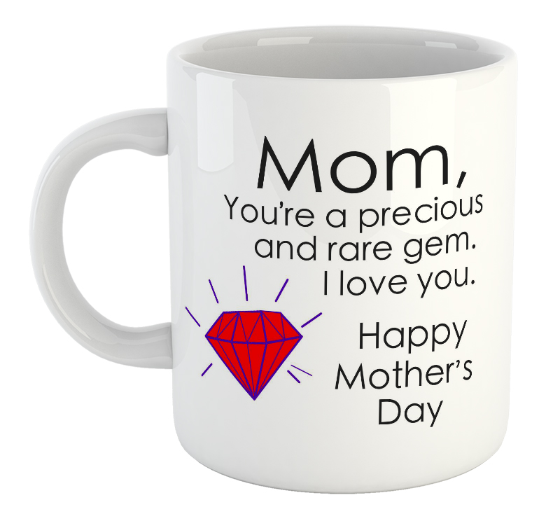 Mom, You're A Precious And Rare Gem. I Love You. Happy Mother's Day Mug Mom, You're A Precious And Rare Gem. I Love You. Happy Mother's Day Mug