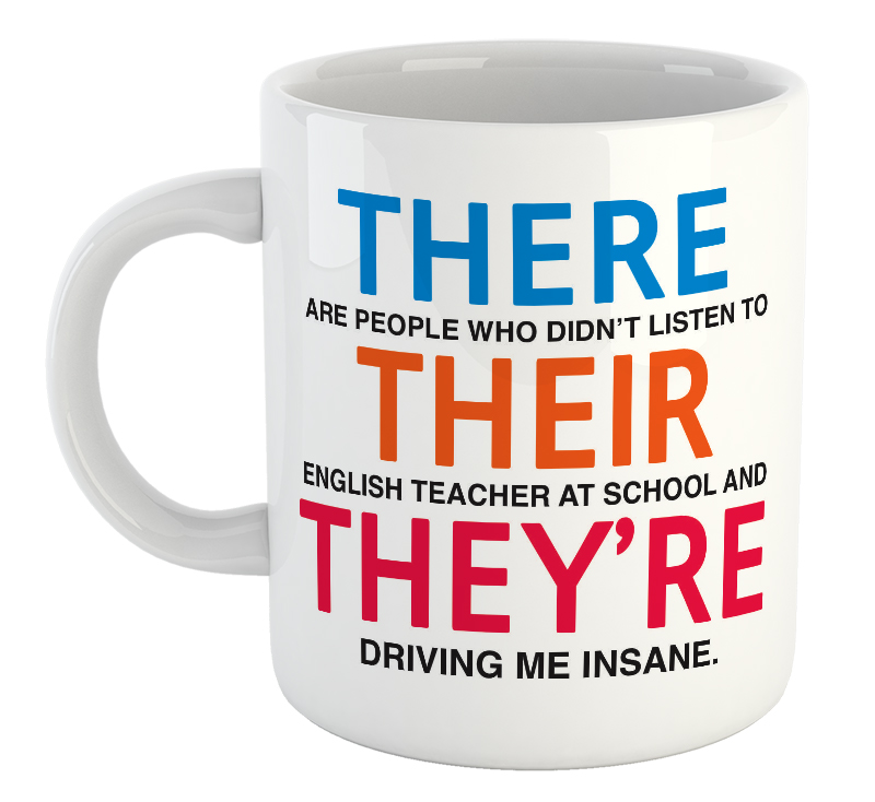 There Are People Who Didn't Listen To Their English Teacher At School And They're Driving Me Insane Mug