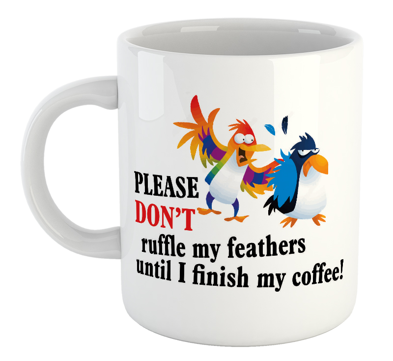 Please Don't Ruffle My Feathers Until I Finish My Coffee! Mug