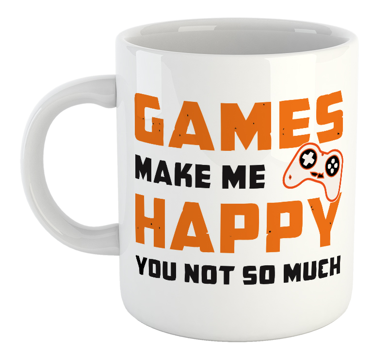 Games Make Me Happy You Not So Much Gamer Mug