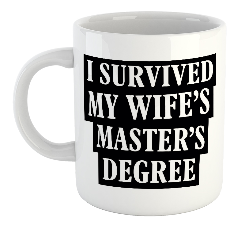 I Survived My Wife's Master's Degree Graduation Mug