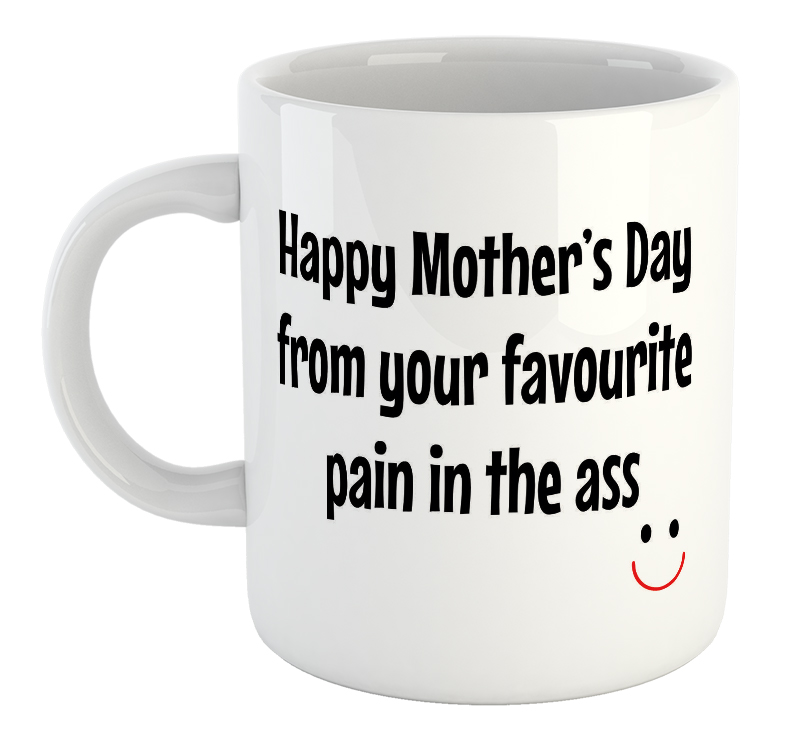 Happy Mother's Day From Your Favourite Pain In The Ass Mug