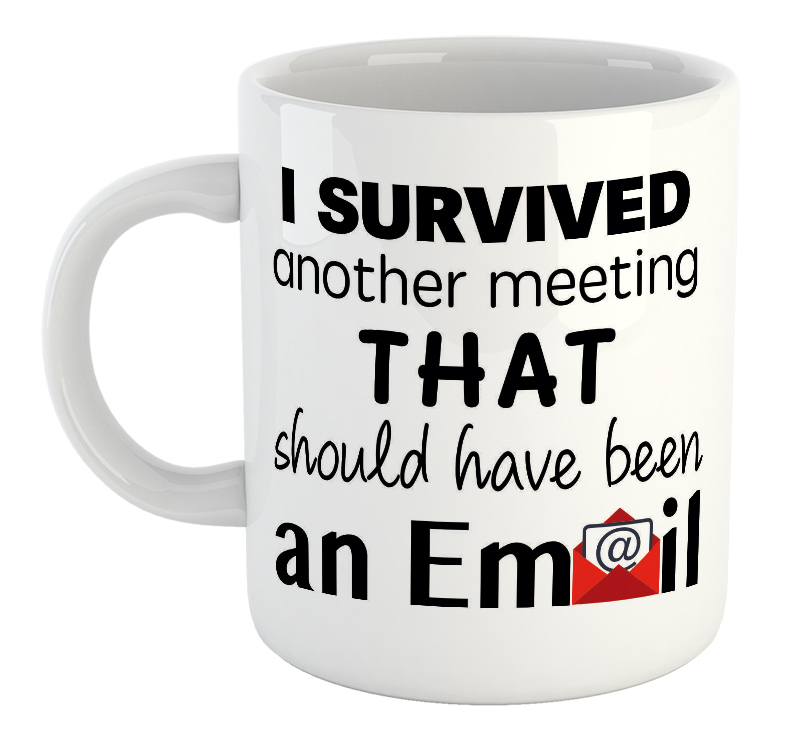 I Survived Another Meeting That Should Have Been An Email Office Mug