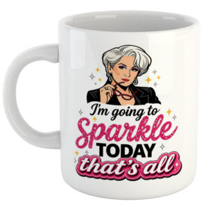 I'm Going To Sparkle Today. That's All. Women's Day Mug