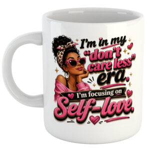 I'm In My Don't Care Less Era. I'm Focusing On Self-Love. Women's Day Mug