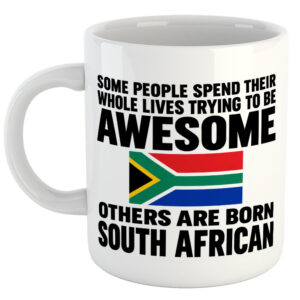 Some People Spend Their Whole Lives Trying To Be AWESOME...Other's Are Born SOUTH AFRICAN Mug