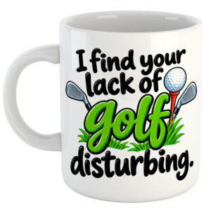 I Find Your Lack Of Golf Disturbing. Golf Mug