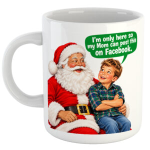 I'm Only Here So My Mom Can Post This On Facebook. Christmas Mug