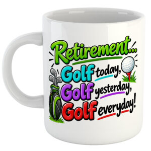 Retirement....Golf Today, Golf Yesterday, Golf Everyday! Golf Mug