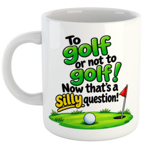 To Golf Or Not To Golf! Now That's A Silly Question! Golf Mug